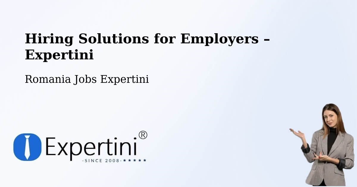 Hiring Solutions for Employers in Pieleştí - Pieleştí, Romania Jobs Expertini