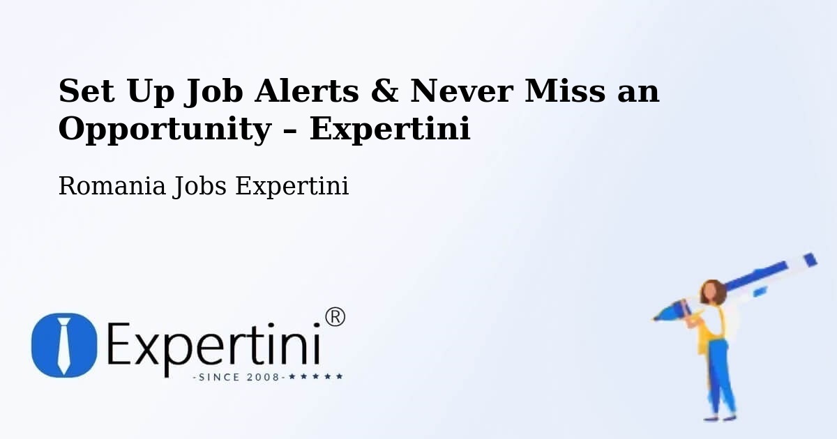 Job Alerts Guide – Get Notified About New Jobs in Pieleştí - Pieleştí, Romania Jobs Expertini