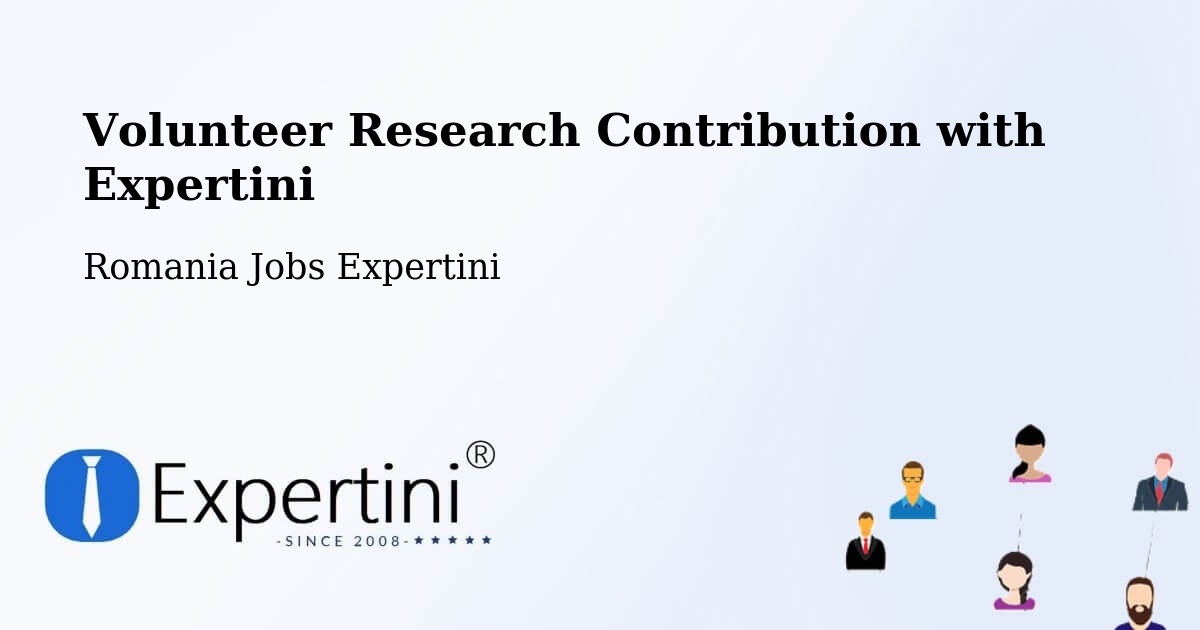 Volunteer Research Contribution Program – Pieleştí - Romania Jobs Expertini